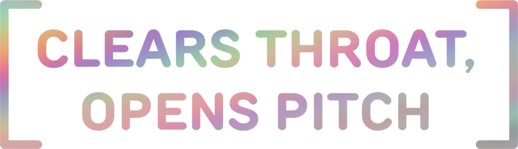clears throat opens pitch